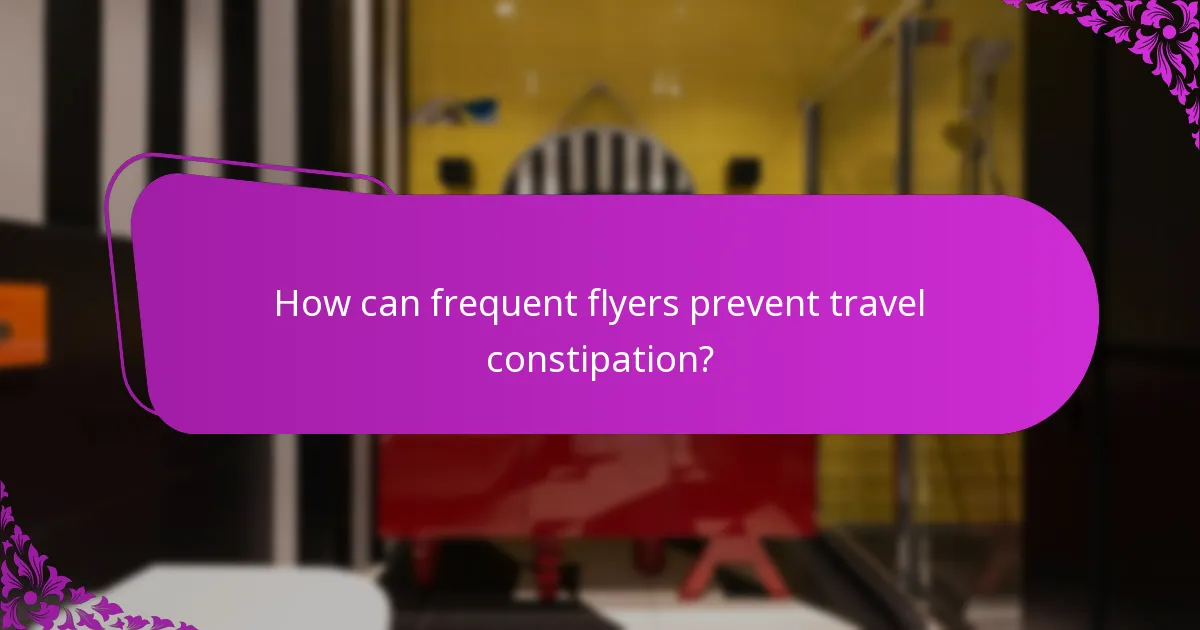 How can frequent flyers prevent travel constipation?