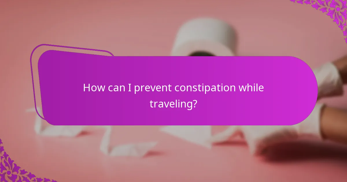 How can I prevent constipation while traveling?