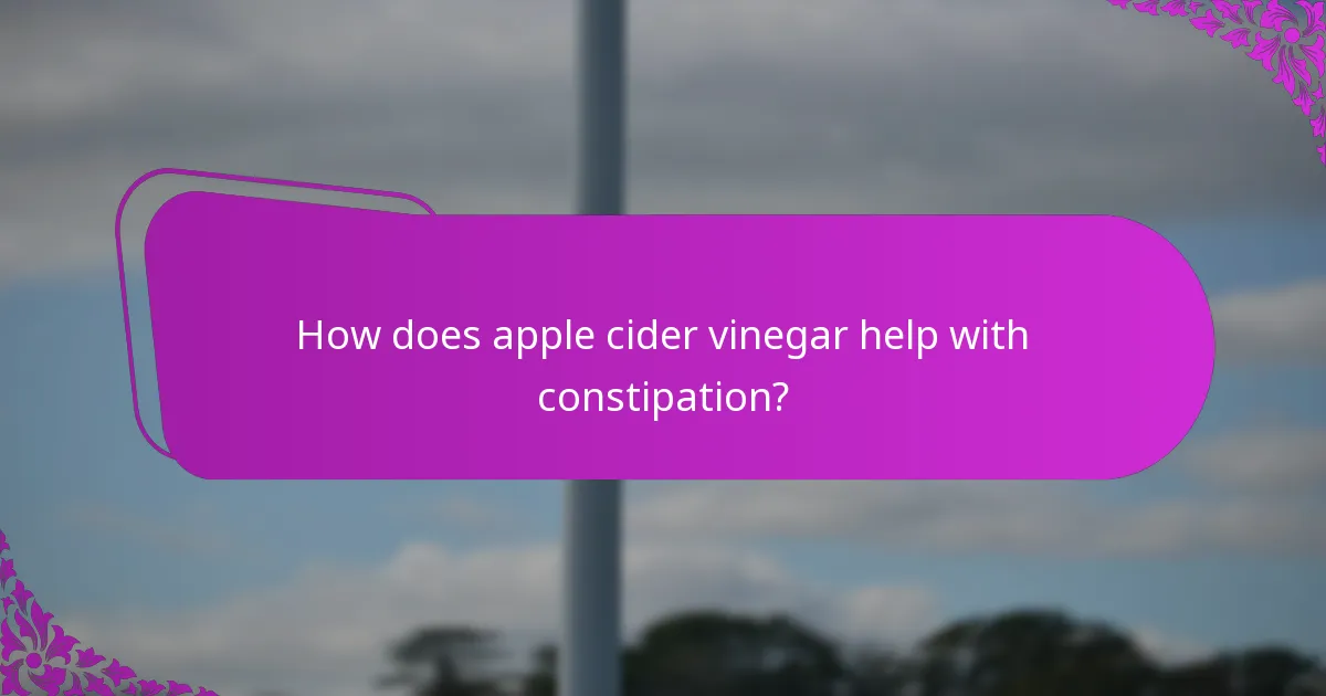 How does apple cider vinegar help with constipation?