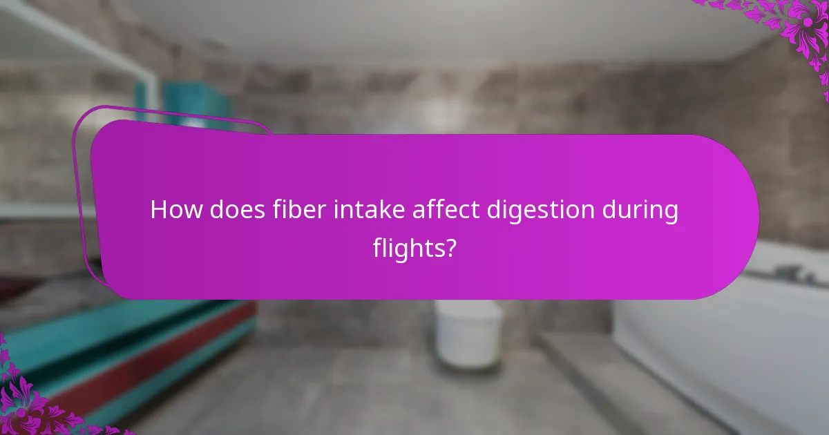 How does fiber intake affect digestion during flights?