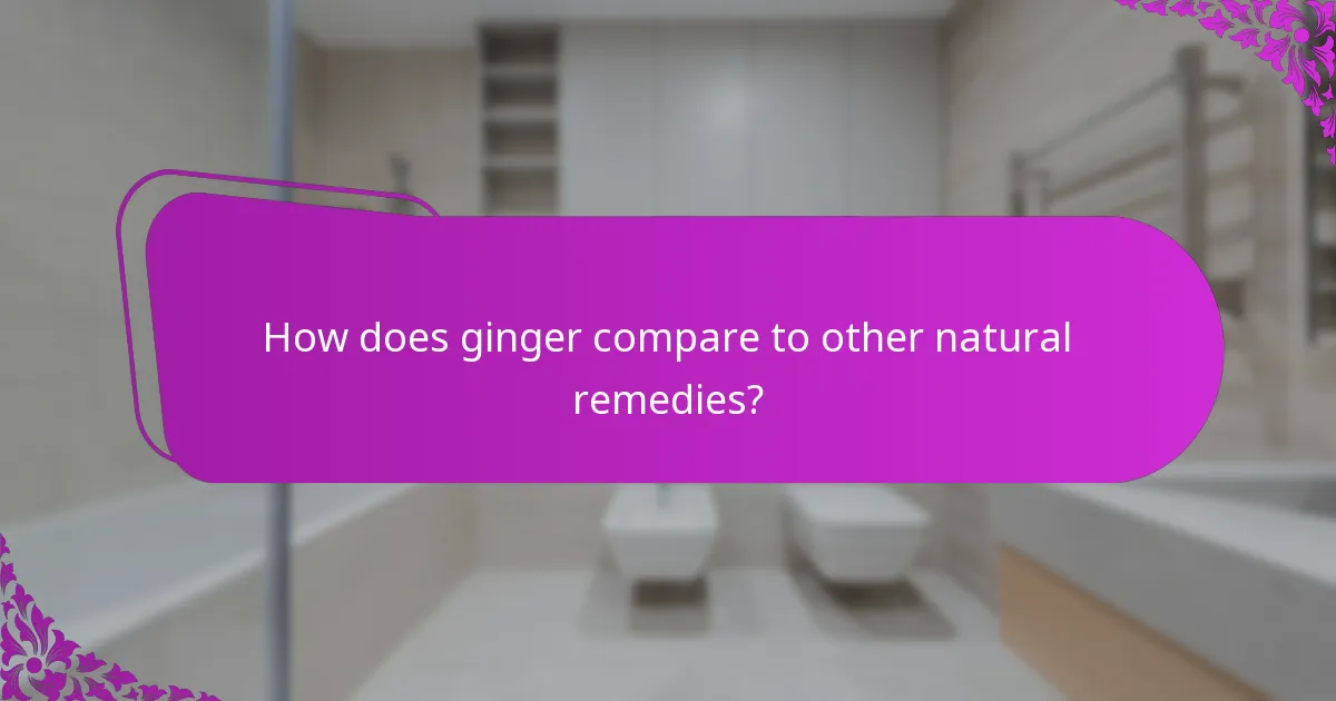 How does ginger compare to other natural remedies?