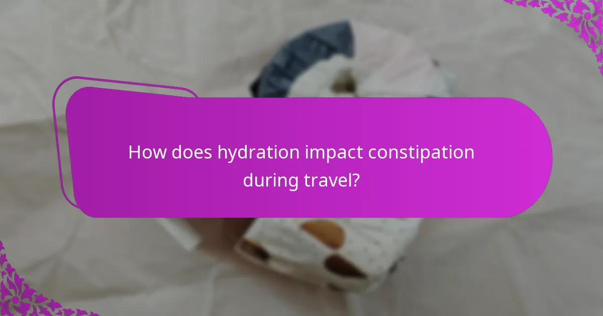 How does hydration impact constipation during travel?