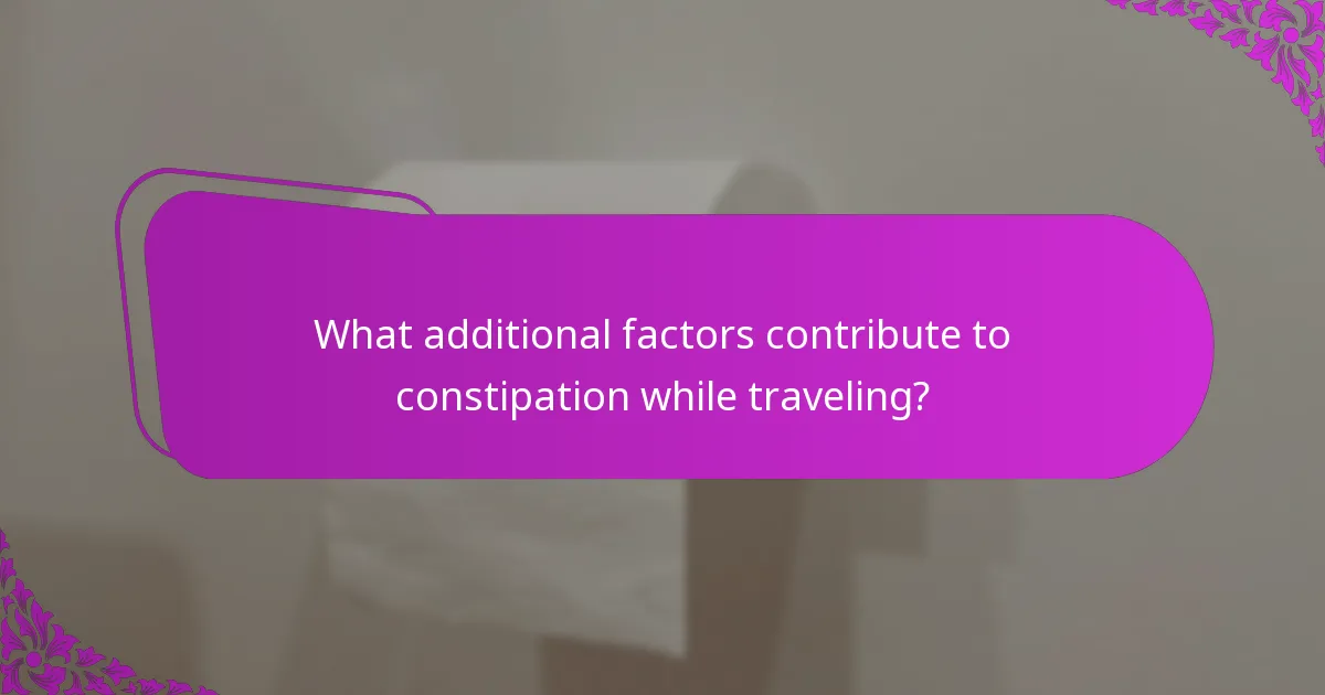 What additional factors contribute to constipation while traveling?