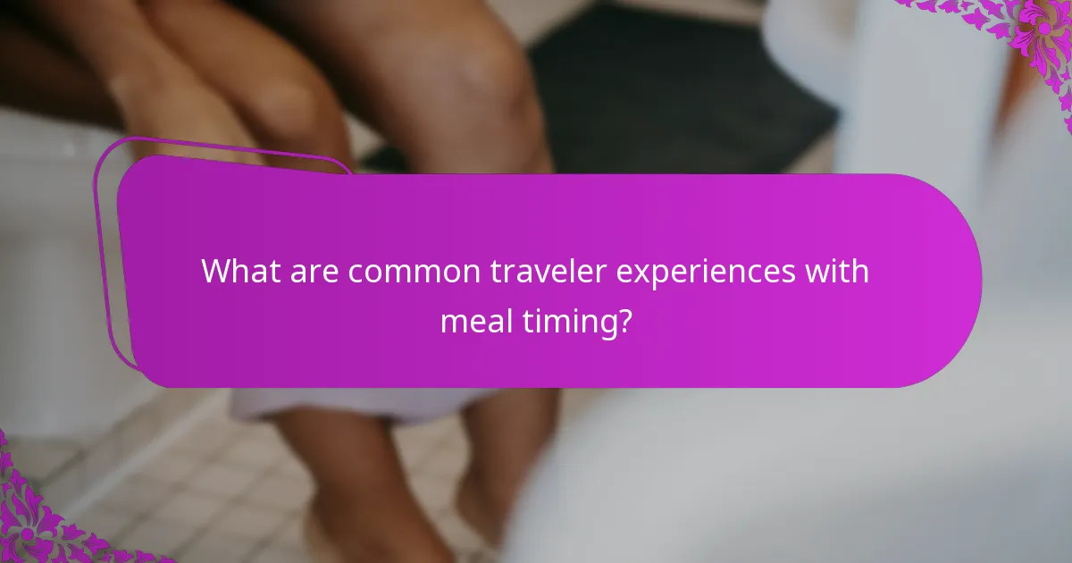 What are common traveler experiences with meal timing?