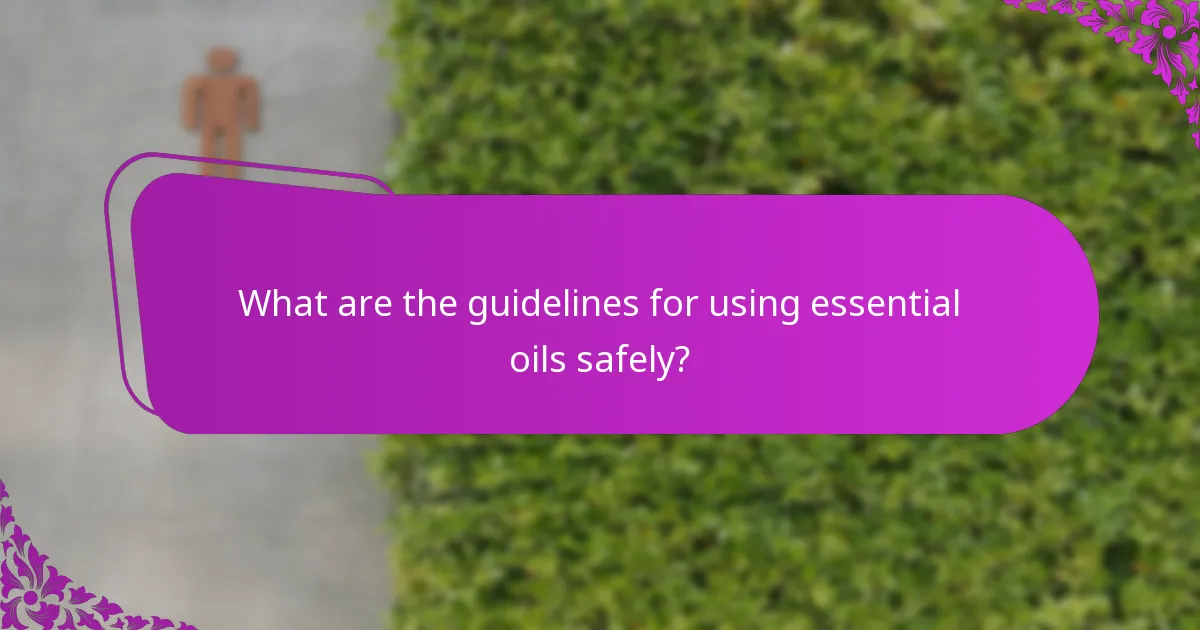 What are the guidelines for using essential oils safely?