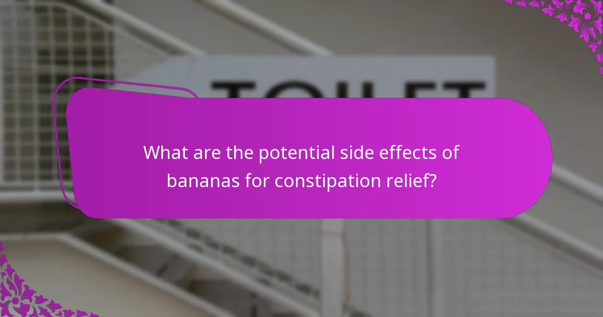 What are the potential side effects of bananas for constipation relief?