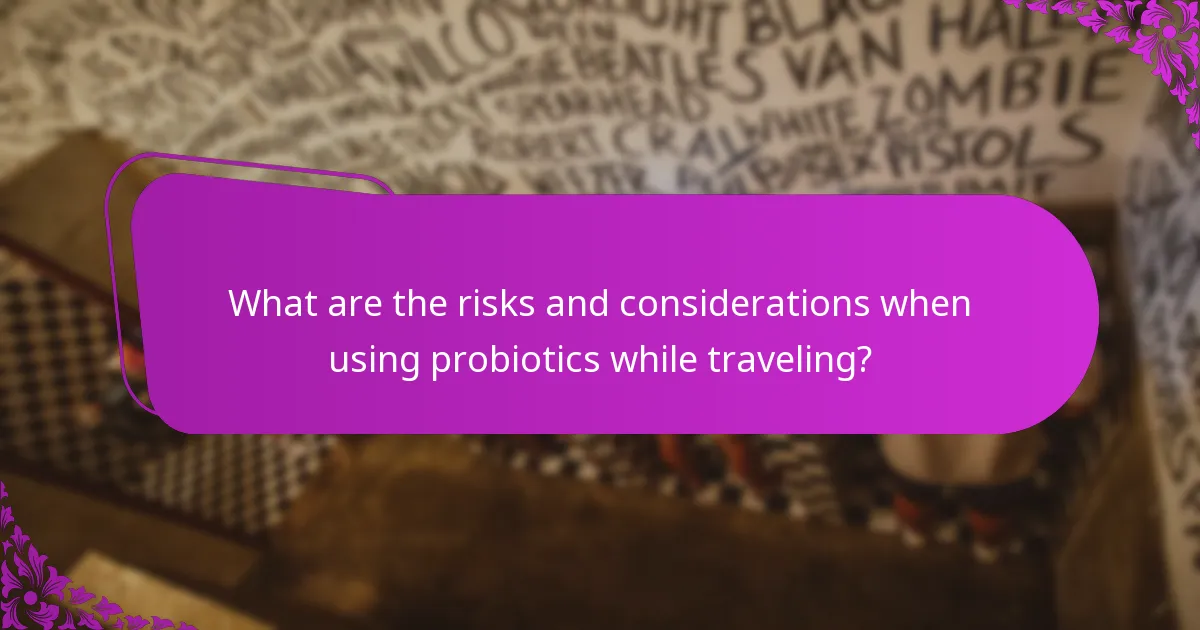 What are the risks and considerations when using probiotics while traveling?