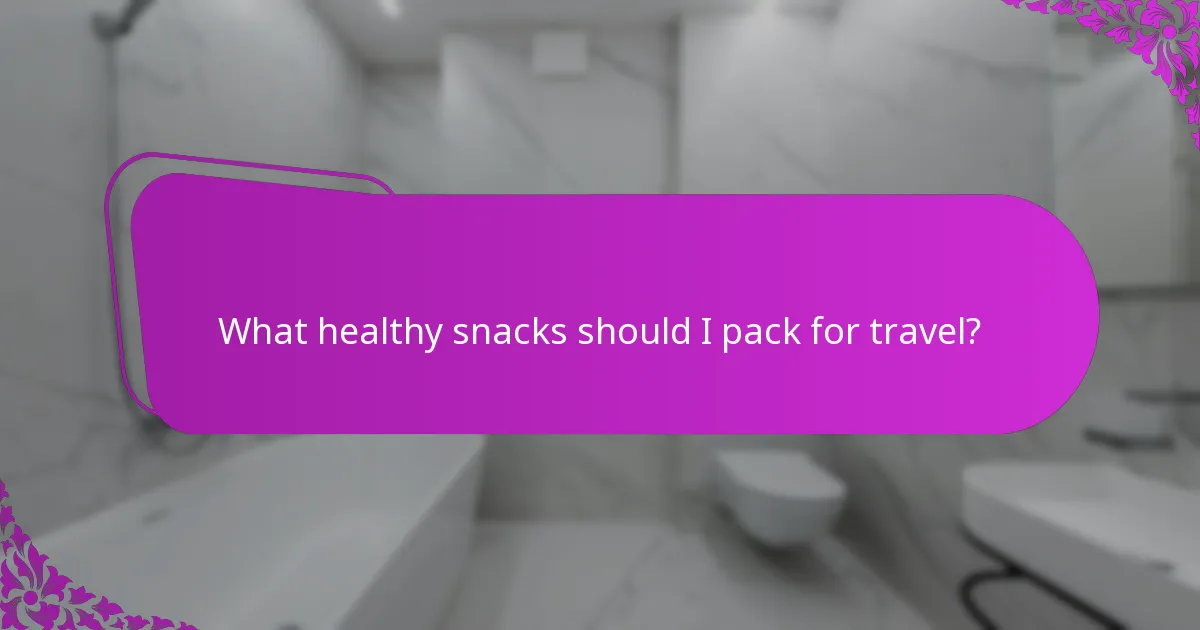 What healthy snacks should I pack for travel?