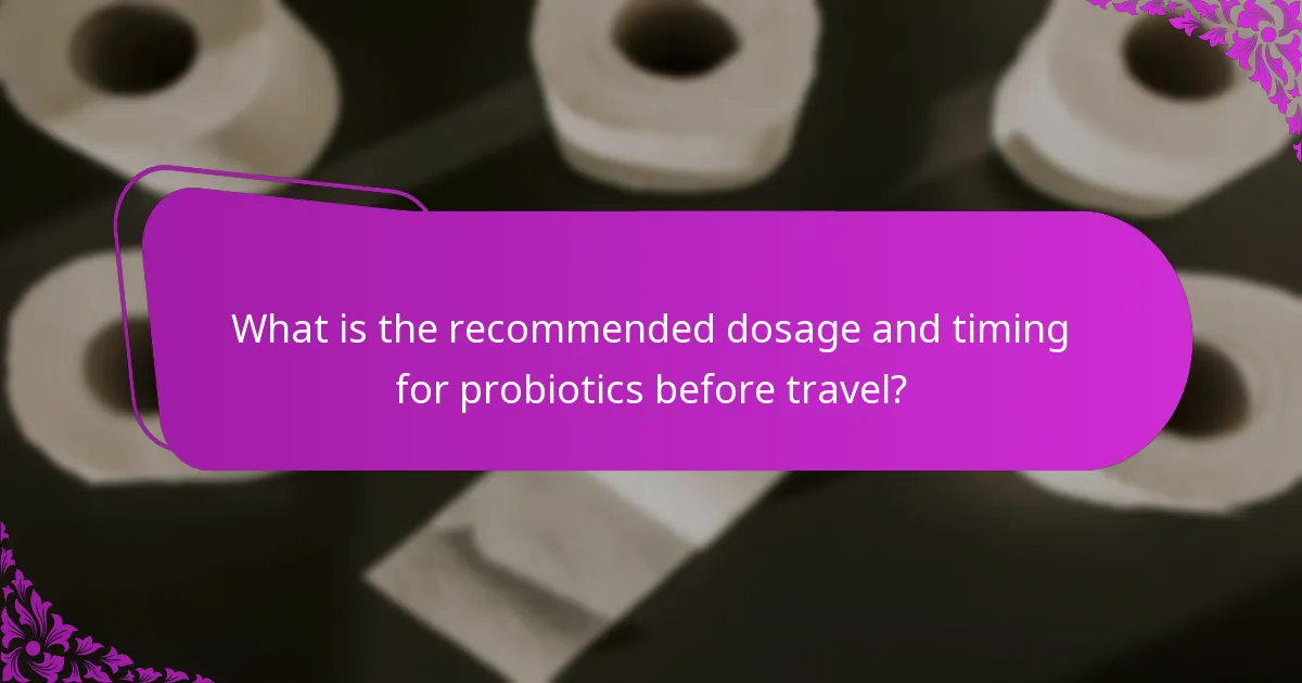 What is the recommended dosage and timing for probiotics before travel?