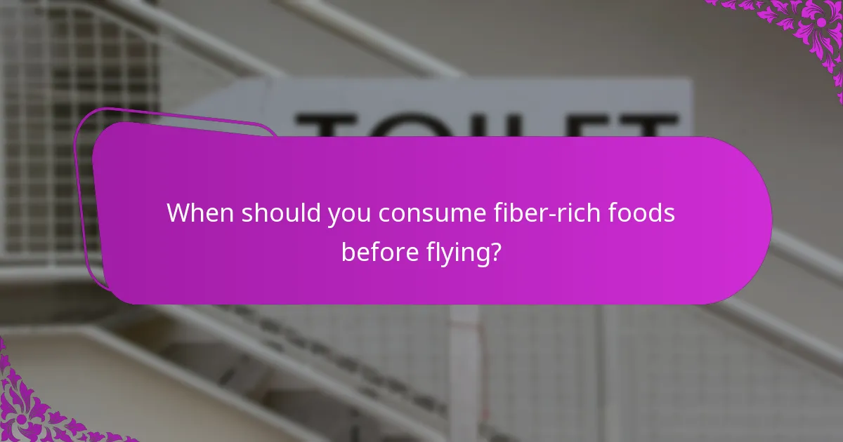 When should you consume fiber-rich foods before flying?