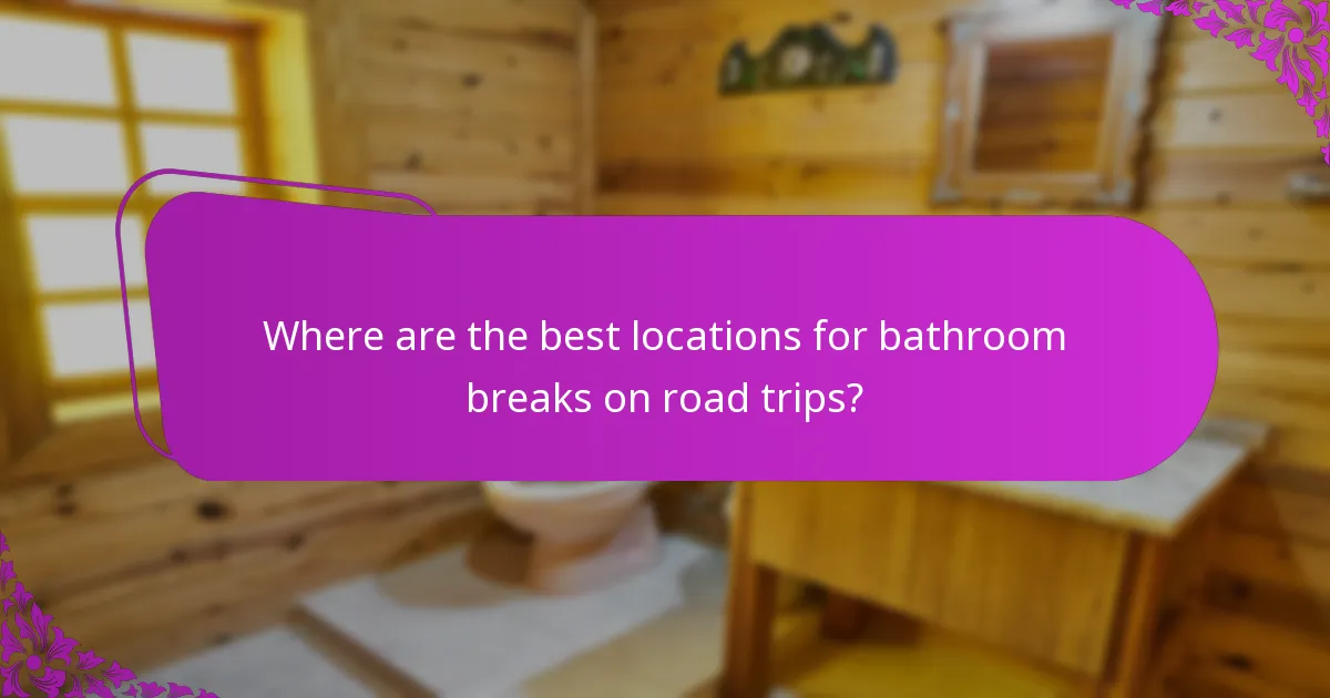 Where are the best locations for bathroom breaks on road trips?