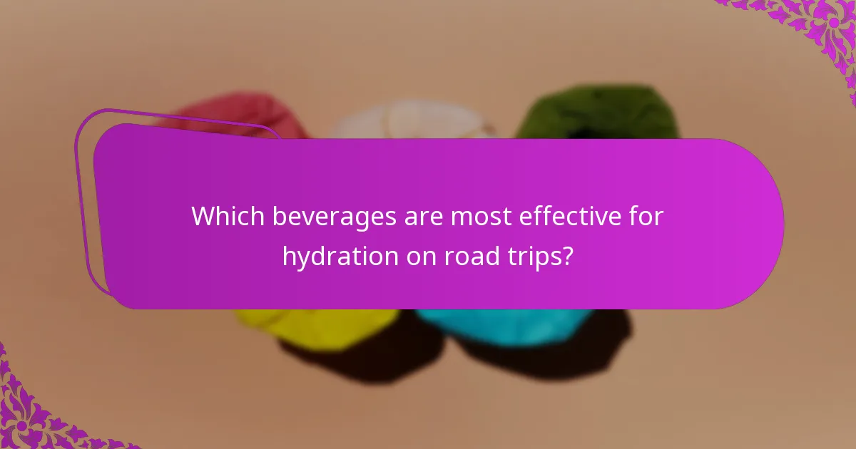 Which beverages are most effective for hydration on road trips?