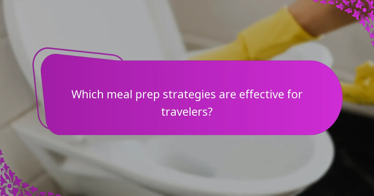 Which meal prep strategies are effective for travelers?