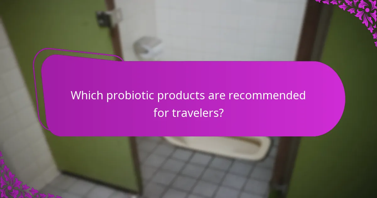 Which probiotic products are recommended for travelers?