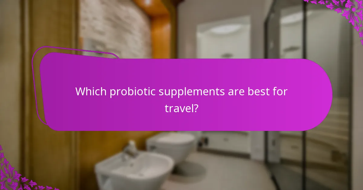 Which probiotic supplements are best for travel?