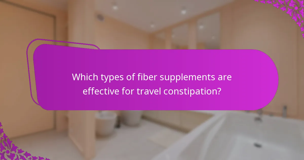 Which types of fiber supplements are effective for travel constipation?